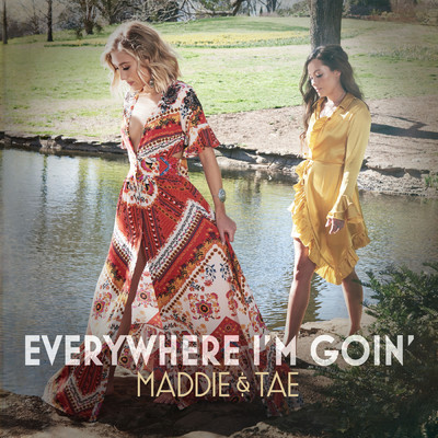 シングル/Everywhere I'm Goin'/Maddie & Tae