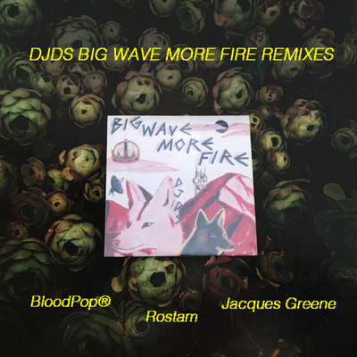 アルバム/Big Wave More Fire (Explicit) (Remixes)/DJDS