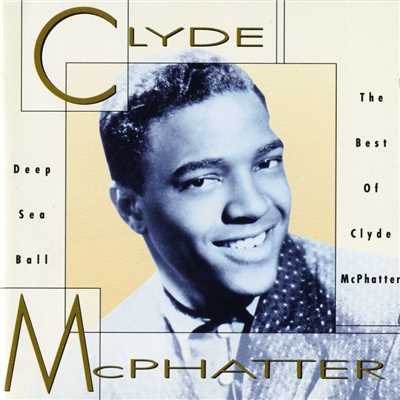 アルバム/Deep Sea Ball - The Best Of Clyde McPhatter/Clyde McPhatter