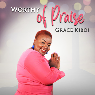 Worthy of Praise/Grace Kiboi