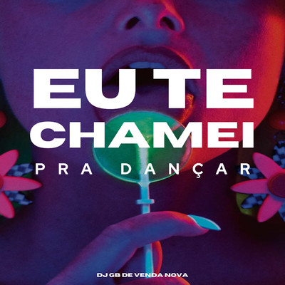 シングル/Eu te Chamei pra Dancar/DJ GB De Venda Nova