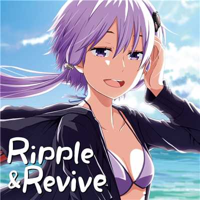 Ripple & Revive/ちょむP(TakeponG)