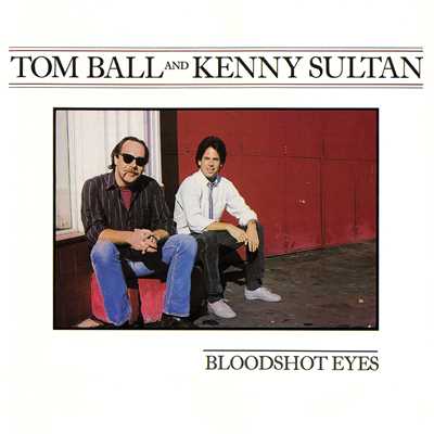 Bloodshot Eyes/Tom Ball & Kenny Sultan
