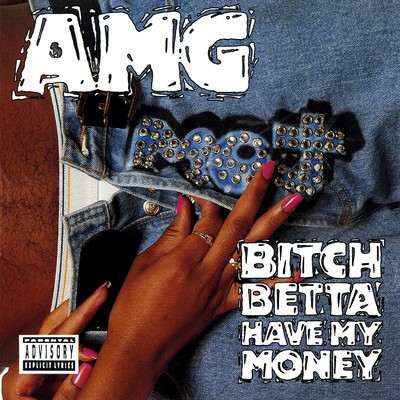 Bitch Betta Have My Money/AMG