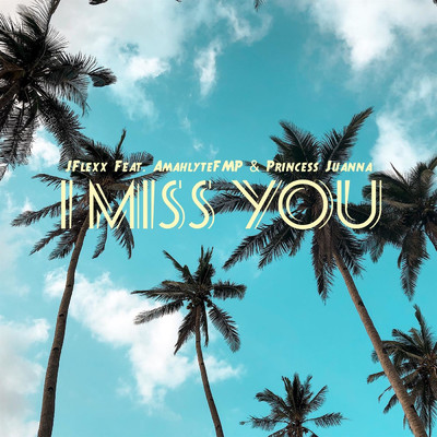 I Miss You (feat. AmahlyteFMP & Princess Juana)/JFLEXX