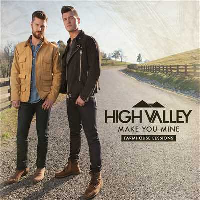 Make You Mine (Farmhouse Sessions)/High Valley
