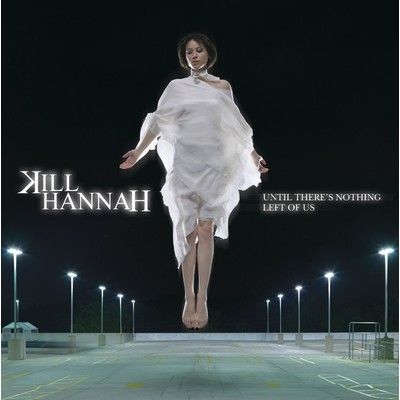 Until There's Nothing Left Of Us (U.S. Release)/Kill Hannah