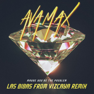 シングル/Maybe You're The Problem (Las Bibas From Vizcaya Remix)/Ava Max