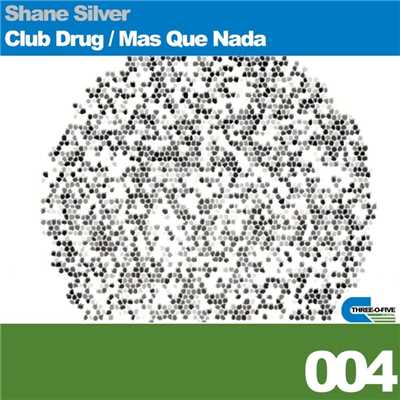 Club Drug, Mas Que Nada/Shane Silver