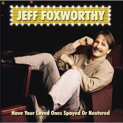 Have Your Loved Ones Spayed Or Neutered/Jeff Foxworthy