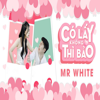 Co Lay Khong Thi Bao/Mr White