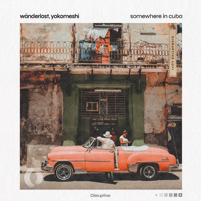 Somewhere In Cuba/Wanderlost／Yokomeshi／Disruptive LoFi