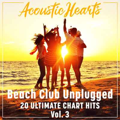 アルバム/Beach Club Unplugged: 20 Ultimate Chart Hits, Vol. 3/Acoustic Hearts