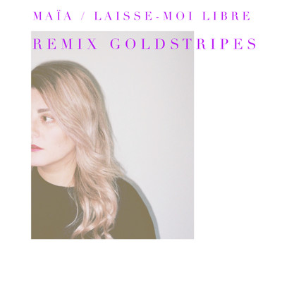 Laisse-moi libre (Remix Goldstripes)/MAIA