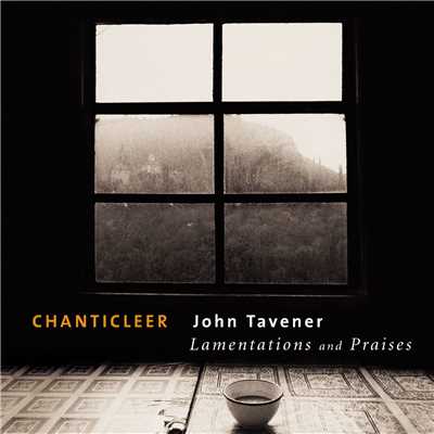 Tavener: Lamentations and Praises/Chanticleer