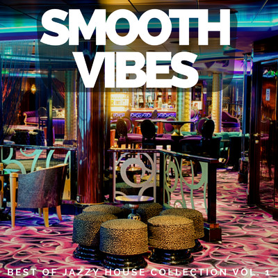 アルバム/Smooth Vibes: Best of Jazzy House Collection Vol. 1/Cafe lounge groove, Jacky Lounge & Cafe lounge resort