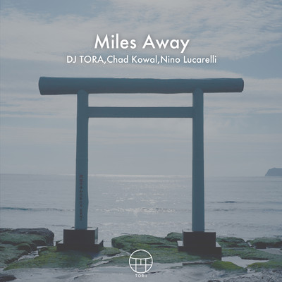シングル/Miles Away/DJ TORA, Chad Kowal & Nino Lucarelli