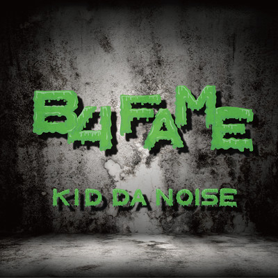 B4 FAME/KID DA NOISE