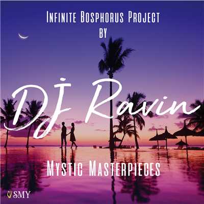 Mystic Masterpieces (Infinite Bosphorus Project)/DJ Ravin