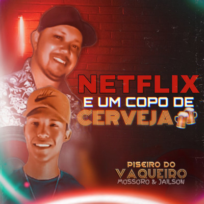 シングル/Netflix e um Copo de Cerveja/Piseiro do Vaqueiro Mossoro e Jailson