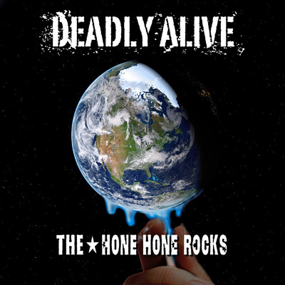 DEADLY ALIVE/THE☆HONE HONE ROCKS
