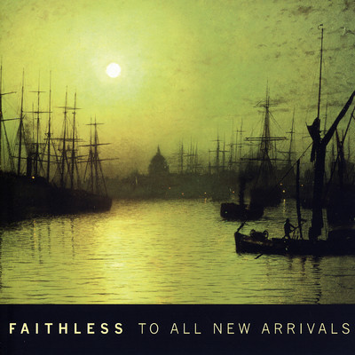 To All New Arrivals/Faithless