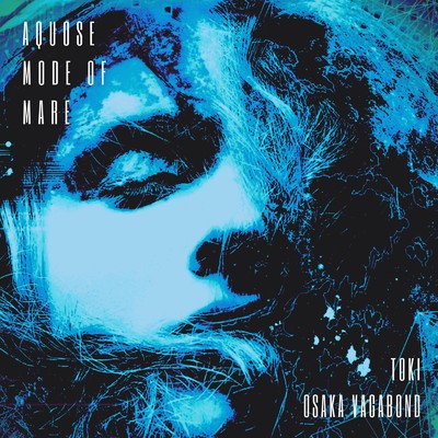 Aquose (feat. Osaka Vagabond) [mode of Mare]/Toki