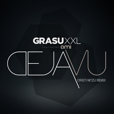 Deja Vu (featuring AMI／Cristi Nitzu Remix)/Grasu XXL／Cristi Nitzu