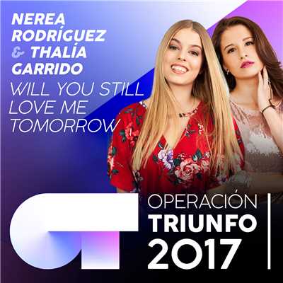 Will You Still Love Me Tomorrow (Operacion Triunfo 2017)/Nerea Rodriguez／Thalia Garrido