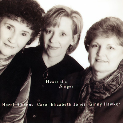 Heart Of A Singer/Hazel Dickens／Carol Elizabeth Jones／Ginny Hawker