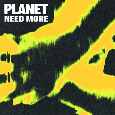 シングル/Need More/PLANET