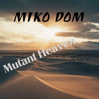 Mutant Heaven/Miko Dom