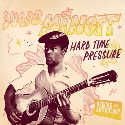 Reggae Anthology: Sugar Minott - Hard Time Pressure/Sugar Minott