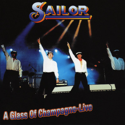 A Glass Of Champagne: Live/Sailor