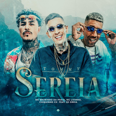 Sereia (feat. DJ Oreia)/Mc Bruninho da Praia, Mc Livinho & Chiquinho CH