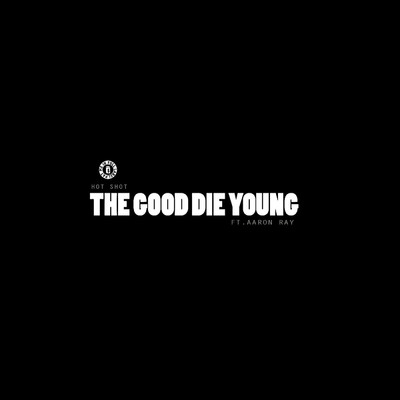 シングル/The Good Die Young (feat. Aaron Ray)/Hot Shot