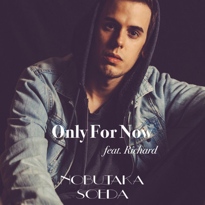 Only For Now/NOBUTAKA SOEDA feat. Richard
