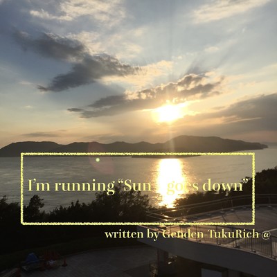 I'm running, Sun Goes Down ！！/Genden-TukuRich(R)