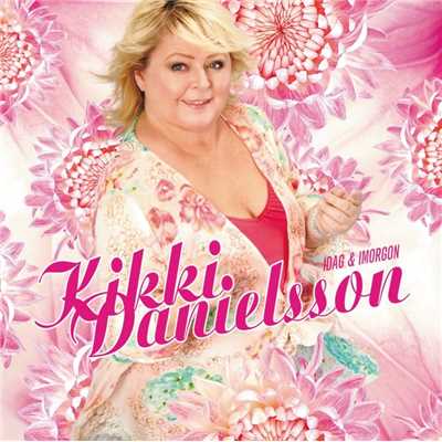 Idag & Imorgon/Kikki Danielsson