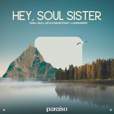 Hey, Soul Sister (feat. LoudNaess)/Chill Gull