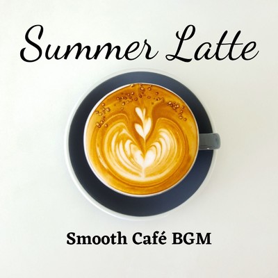 Summer Latte Smooth Cafe BGM/Relaxing Guitar Crew