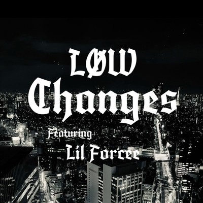 シングル/changes (feat. Lil Forcee)/Low