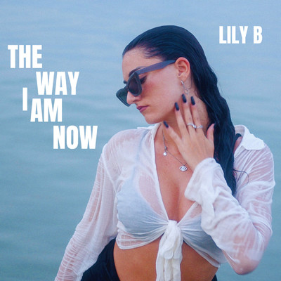 The Way I Am Now/Lily B