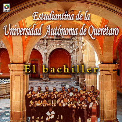 El Bachiller/Estudiantina de la Universidad Autonoma de Queretaro
