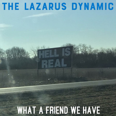 What a Friend We Have/The Lazarus Dynamic