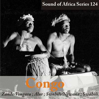 Sound of Africa Series 124: Congo (Zande／Vongara／Alur／Swahili／Ngwana)/Various Artists