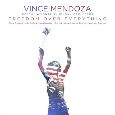 Freedom over Everything/Vince Mendoza & Czech National Symphony Orchestra