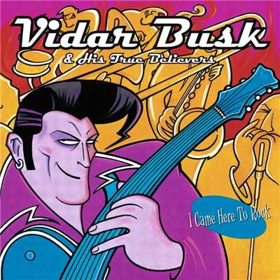 I Came Here To Rock/Vidar Busk And His True Believers