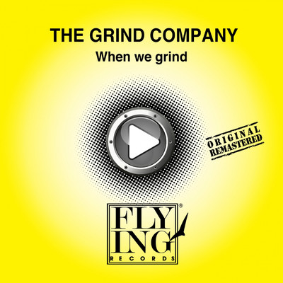 When We Grind/The Grind Company