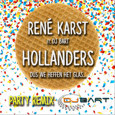 Hollanders (Dus We Heffen Het Glas…) [feat. DJ Bart] [Party Remix]/Rene Karst